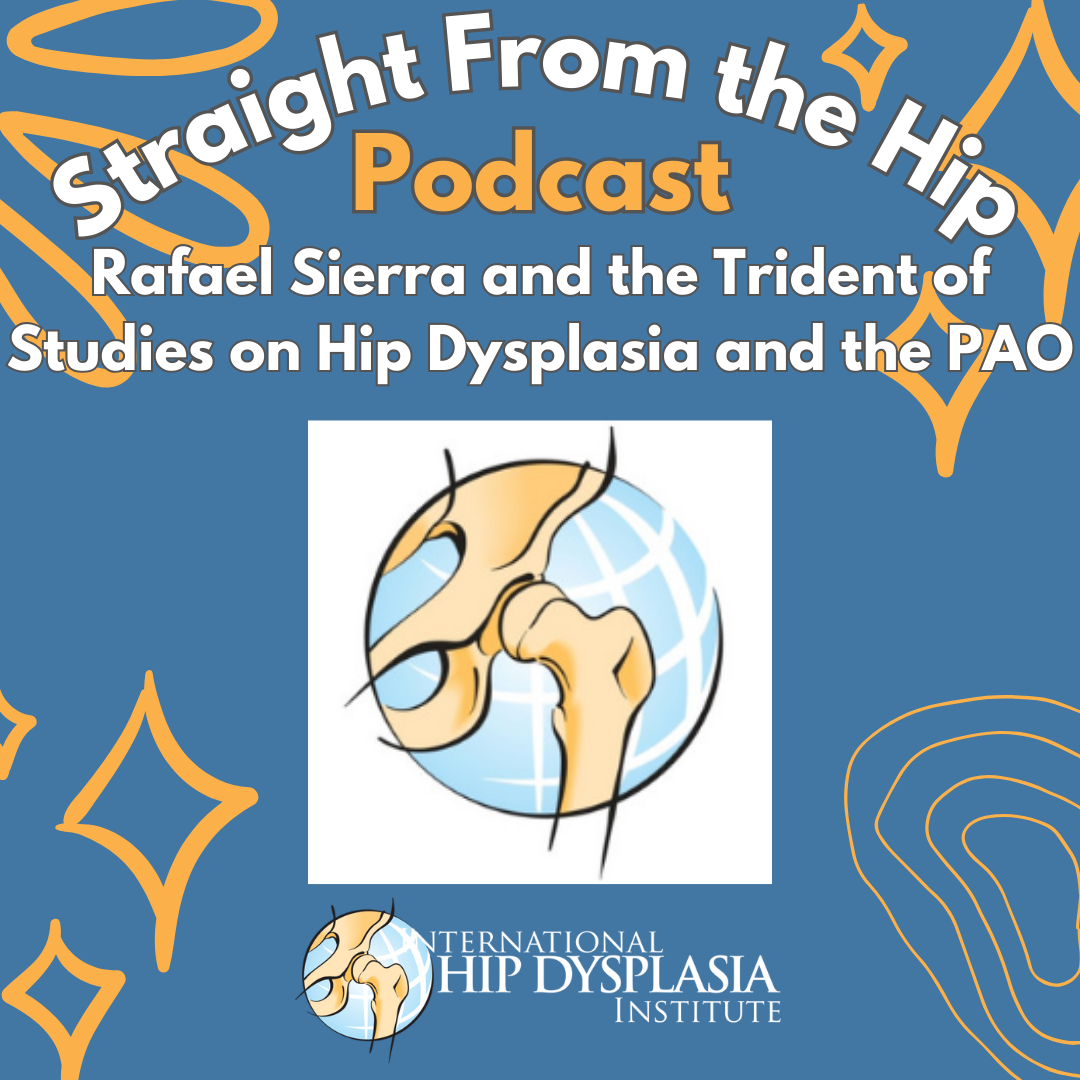 Straight From the Hip – Rafael Sierra and the Trident of Studies on Hip Dysplasia and the PAO